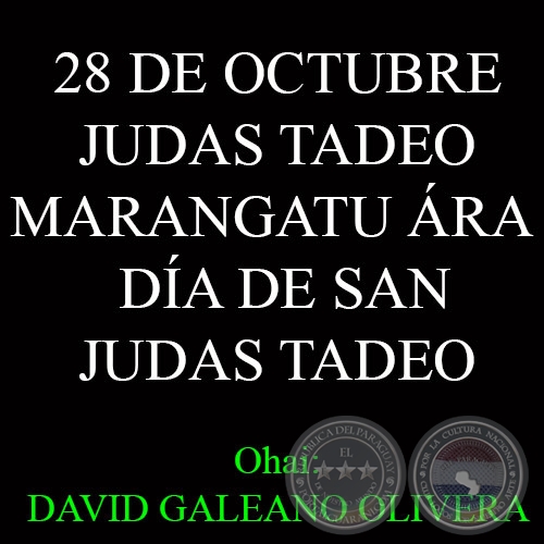 28 DE OCTUBRE - JUDAS TADEO MARANGATU ÁRA - Ohai: DAVID GALEANO OLIVERA