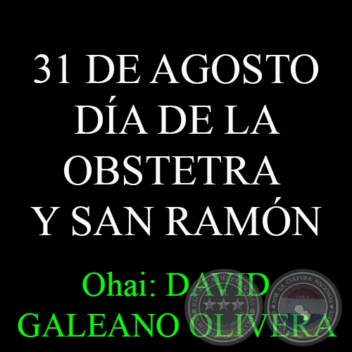 31 DE AGOSTO - DÍA DE LA OBSTETRA Y SAN RAMÓN NONATO - Ohai: DAVID GALEANO OLIVERA