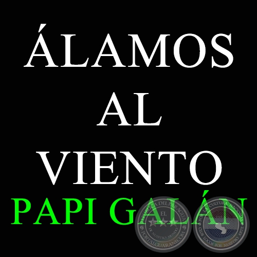 ÁLAMOS AL VIENTO - PAPI GALÁN