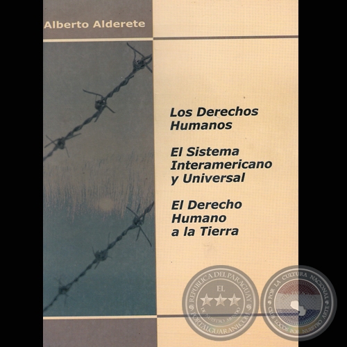 LOS DERECHOS HUMANOS / EL SISTEMA INTERAMERICANO Y UNIVERSAL / EL DERECHO HUMANO A LA TIERRA - Autor: ALBERTO ALDERETE - Año 2003