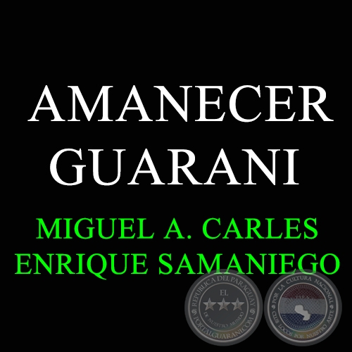 AMANECER GUARANI - Guarania de MIGUEL AUGUSTO CARLÉS
