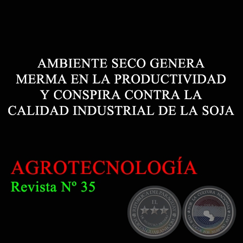 AMBIENTE SECO GENERA MERMA EN LA PRODUCTIVIDAD Y CONSPIRA CONTRA LA CALIDAD INDUSTRIAL DE LA SOJA -  - AGROTECNOLOGÍA Revista Nº 35