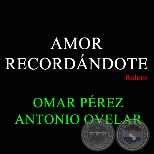 AMOR RECORDÁNDOTE - Bolero de ANTONIO OVELAR