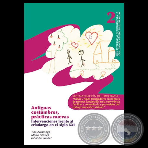 ANTIGUAS COSTUMBRES, PRÁCTICAS NUEVAS - INTERVENCIONES FRENTE AL CRIADAZGO EN EL SIGLO XXI, 2005 - Autores: JOHANNA WALDER, MARTA BENÍTEZ, TINA ALVARENGA - Año 2005