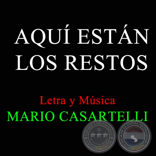 AQUÍ ESTÁN LOS RESTOS - Letra y Música de MARIO CASARTELLI