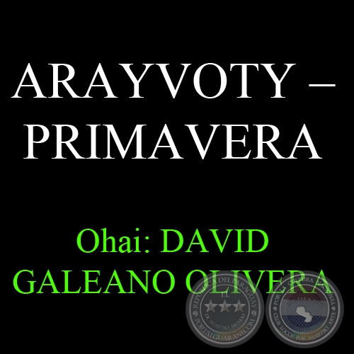 21 DE SETIEMBRE - ARAYVOTY – PRIMAVERA - Ohai: DAVID GALEANO OLIVERA