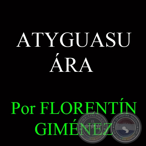 ATYGUASU ÁRA (FUNCIÓN PATRONAL) - Por FLORENTÍN GIMÉNEZ