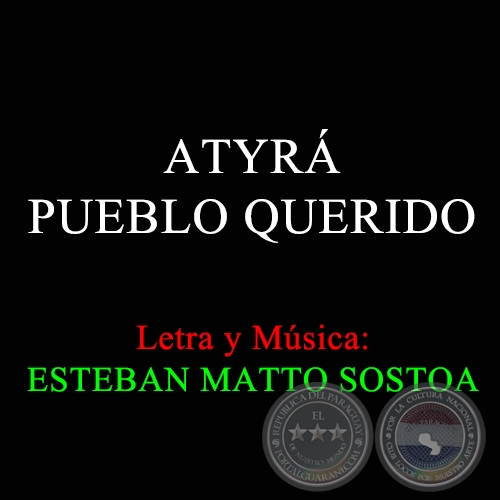 ATYRÁ PUEBLO QUERIDO - Letra y Música de ESTEBAN MATTO SOSTOA