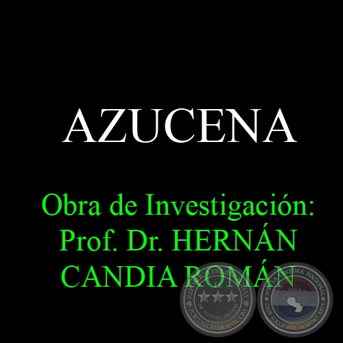 AZUCENA - Obra de Investigación: Prof. Dr. HERNÁN CANDIA ROMÁN