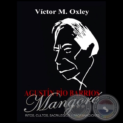 Agustín Pío Barrios  MANGORÉ - RITOS, CULTOS, SACRILEGIOS Y PROFANACIONES - Por VÍCTOR M.OXLEY - Año 2010