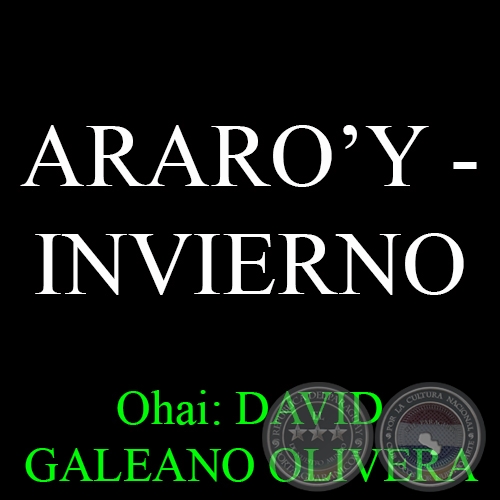 21 DE JUNIO: ARARO&#700;Y – INVIERNO - Ohai: DAVID GALEANO OLIVERA