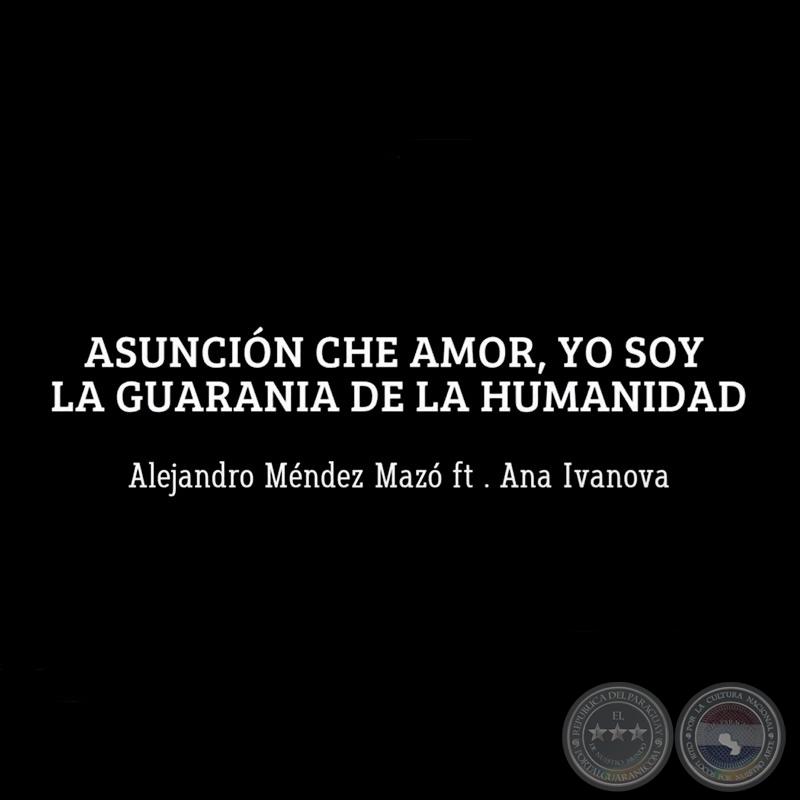 Asunción che amor, yo soy la Guarania de la humanidad - ALEJANDRO MÉNDEZ MAZÓ