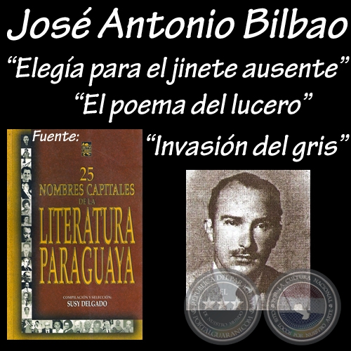 ELEGÍA PARA EL JINETE AUSENTE, EL POEMA DEL LUCERO y INVASIÓN DEL GRIS  - Poesías de JOSÉ ANTONIO BILBAO