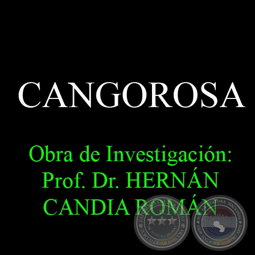 CANGOROSA - Obra de Investigación: Prof. Dr. HERNÁN CANDIA ROMÁN