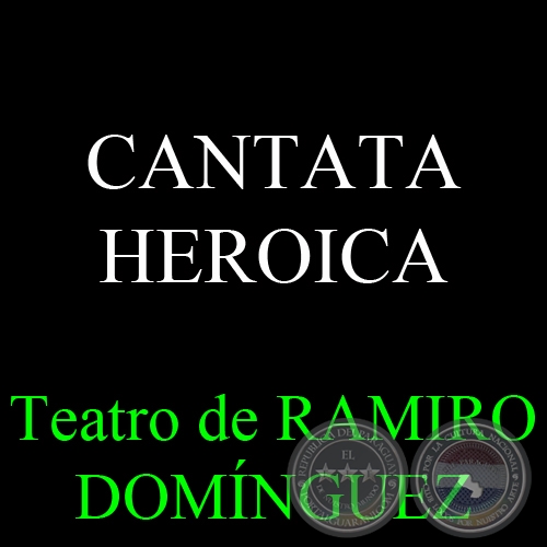 CANTATA HEROICA A PEDRO JUAN CAVALLERO - Teatro de RAMIRO DOMÍNGUEZ