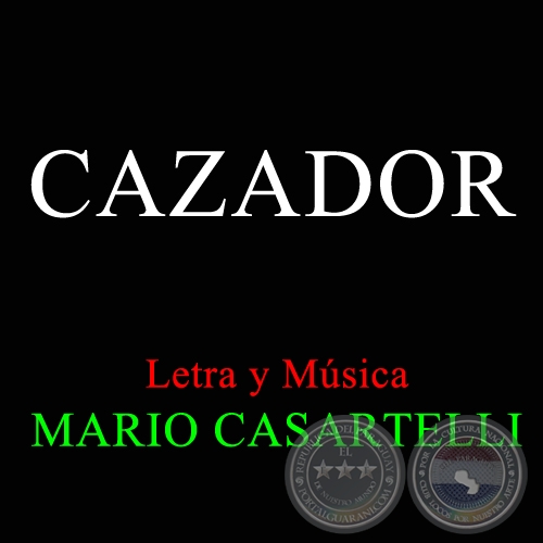 CAZADOR - Letra y Música de MARIO CASARTELLI