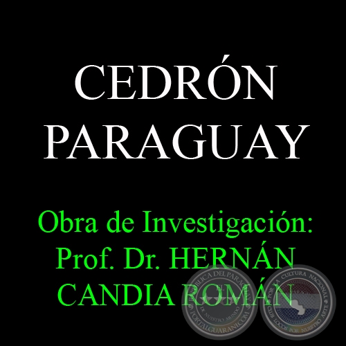CEDRÓN PARAGUAY - Obra de Investigación: Prof. Dr. HERNÁN CANDIA ROMÁN