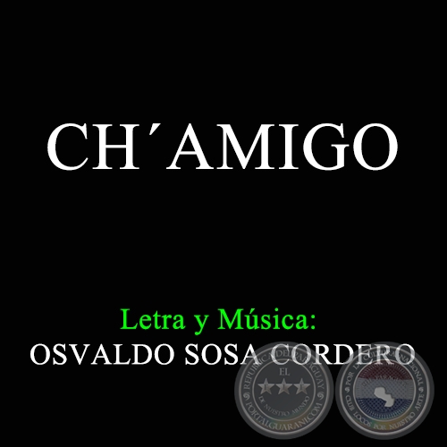 CHAMIGO - Letra y msica OSVALDO SOSA CORDERO