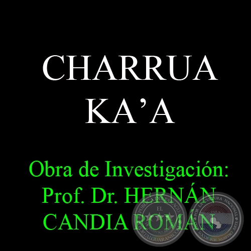 CHARRUA KA&#700;A - Obra de Investigación: Prof. Dr. HERNÁN CANDIA ROMÁN