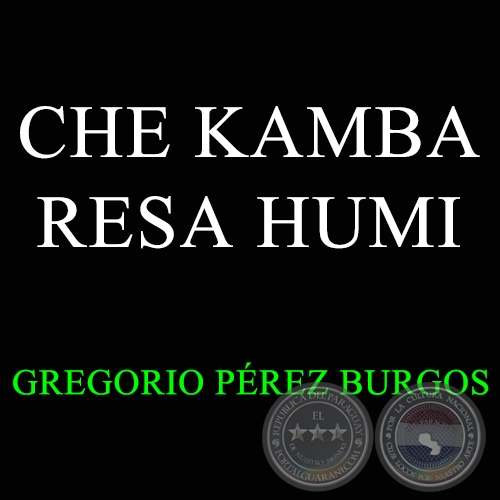 CHE KAMBA RESA HUMI - GREGORIO PÉREZ BURGOS