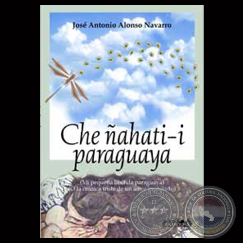 CHE AHATI-I PARAGUAYA - Novela de JOS ANTONIO ALONSO NAVARRO - Ao 2003
