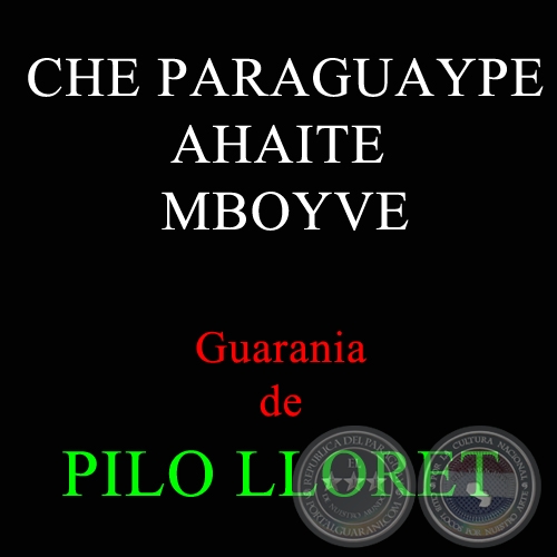 CHE PARAGUAYPE AHAITE MBOYVE - Guarania de PILO LLORET