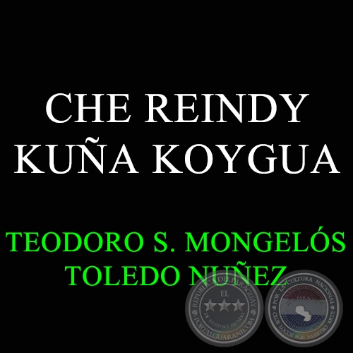CHE REINDY KUÑA KOYGUA - TEODORO SALVADOR MONGELÓS