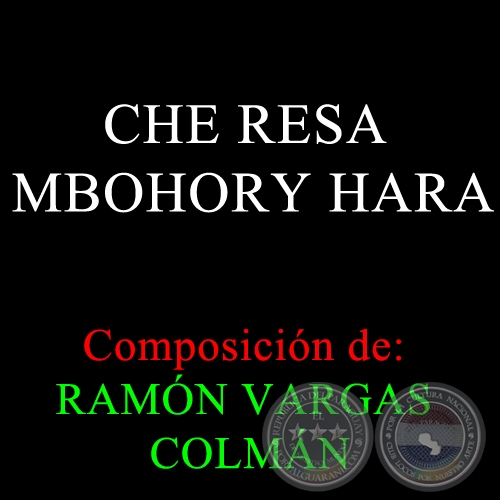 CHE RESA MBOHORY HARA - Composición de RAMÓN VARGAS COLMÁN