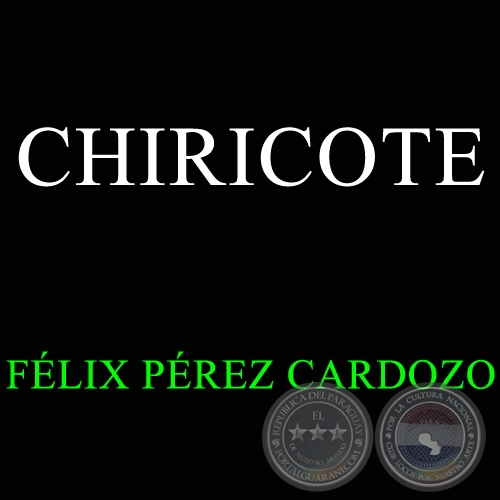 CHIRICOTE - FÉLIX PÉREZ CARDOZO