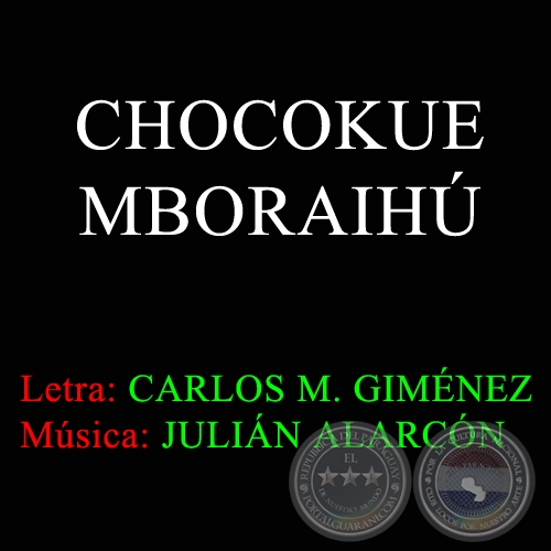 CHOCOKUÉ MBORAYHU - Música:  JULIÁN ALARCÓN