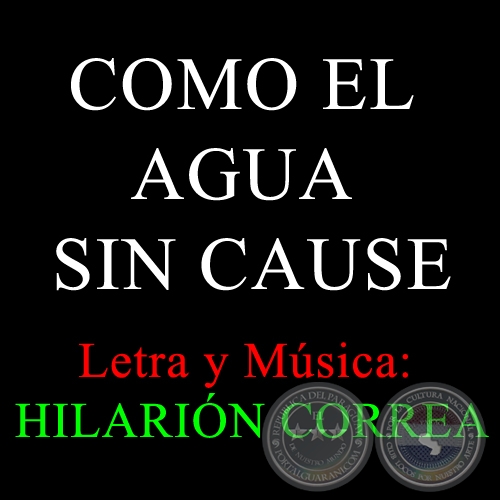 COMO EL AGUA SIN CAUSE - Letra y Música: HILARIÓN CORREA