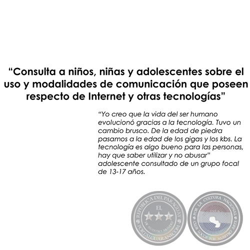 “CONSULTA A NIÑOS, NIÑAS Y ADOLESCENTES SOBRE EL USO Y MODALIDADES DE COMUNICACIÓN QUE POSEEN RESPECTO DE INTERNET Y OTRAS TECNOLOGÍAS”