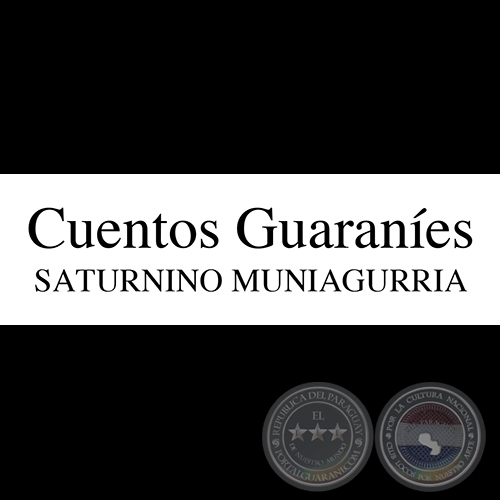 CUENTOS GUARANÍES de SATURNINO MANIAGURRIA