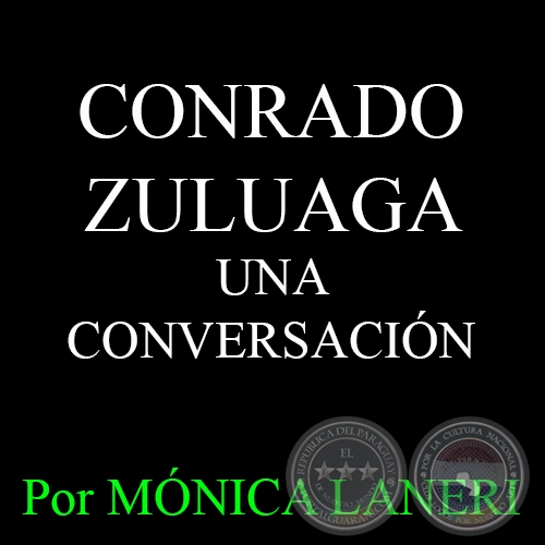 CONRADO ZULUAGA - UNA CONVERSACIÓN - Por MÓNICA LANERI