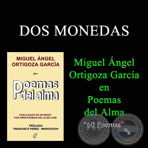 DOS MONEDAS - MIGUEL NGEL ORTIGOZA GARCA EN POEMAS DEL ALMA