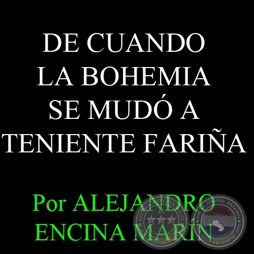 DE CUANDO LA BOHEMIA SE MUDÓ A TENIENTE FARIÑA - Por ALEJANDRO ENCINA MARÍN - Domingo 12 de Enero del 2014