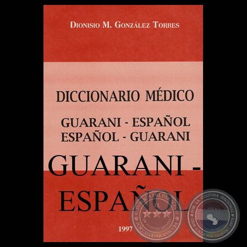 DICCIONARIO MÉDICO GUARANÍ – ESPAÑOL, 1997 - Por DIONISIO M. GONZÁLEZ TORRES