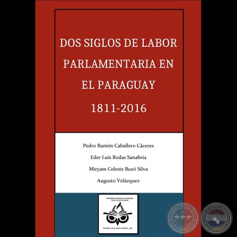 Dos siglos de labor parlamentaria en el Paraguay. (2021). Asunción: Ed. Facultad de Filosofía UNA. -  de PEDRO RAMÓN CABALLERO CÁCERES