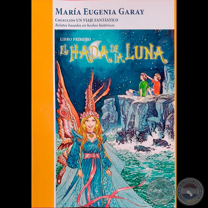EL HADA DE LA LUNA, LIBRO PRIMERO - Autora: MARÍA EUGENIA GARAY