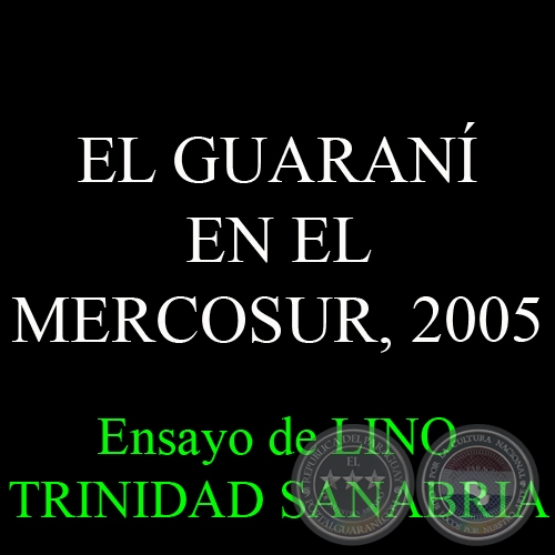 EL GUARANÍ EN EL MERCOSUR, 2005 - Ensayo de LINO TRINIDAD SANABRIA
