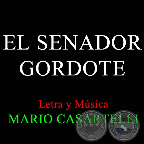 EL SENADOR GORDETE - Letra y Música de MARIO CASARTELLI