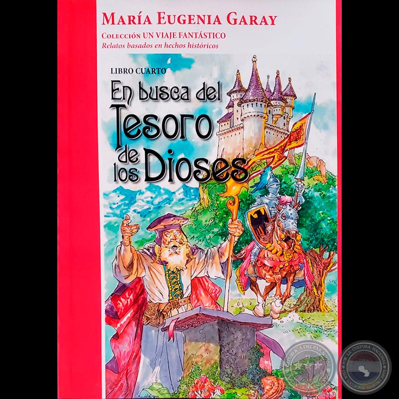 En busca del teroso de los Dioses, LIBRO CUARTO - Autora: MARÍA EUGENIA GARAY