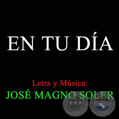 EN TU DÍA - Letra y Música de JOSÉ MAGNO SOLER
