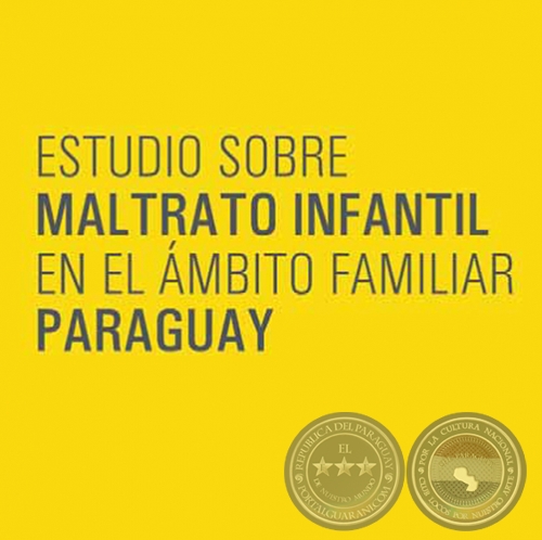 ESTUDIO SOBRE MALTRATO INFANTIL EN EL ÁMBITO FAMILIAR PARAGUAY - Investigador OSCAR GAONA - Año 2011