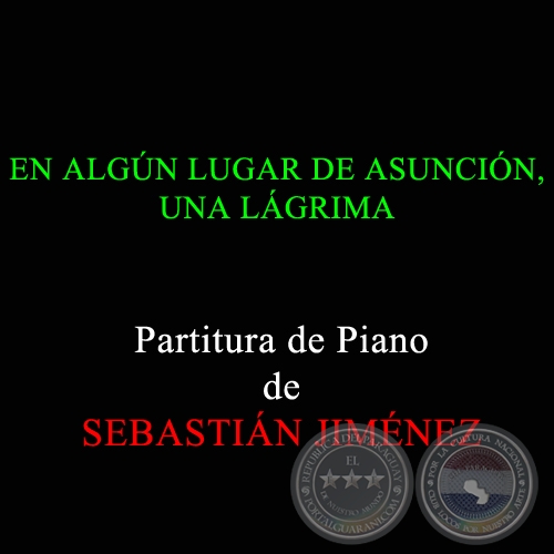 EN ALGN LUGAR DE ASUNCIN, UNA LGRIMA - Partitura de Piano de SEBASTIN JIMNEZ