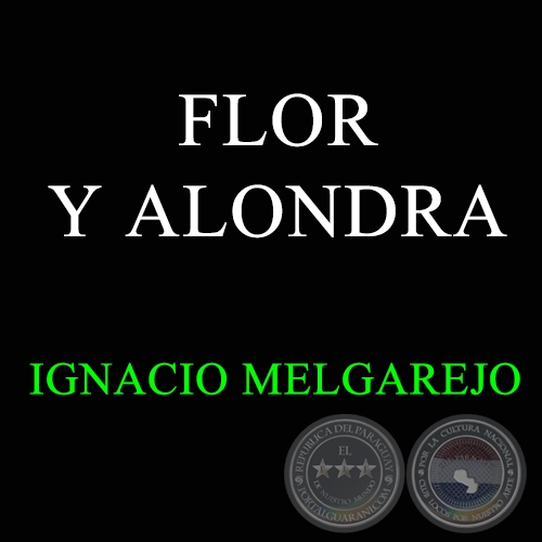 FLOR Y ALONDRA - Canción de IGNACIO MELGAREJO