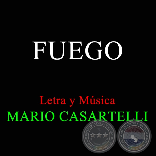 FUEGO - Letra y Música de  MARIO CASARTELLI