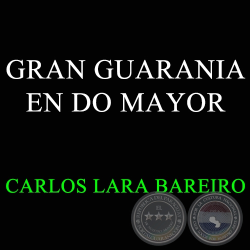 GRAN GUARANIA EN DO MAYOR - Autor: CARLOS LARA BAREIRO