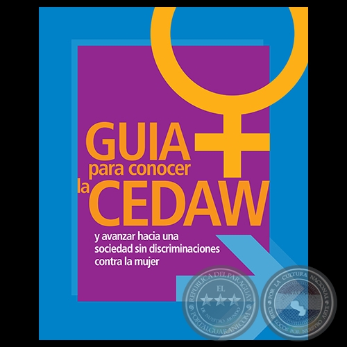 GUÍA PARA CONOCER LA CEDAW Y AVANZAR HACIA UNA SOCIEDAD SIN DISCRIMINACIONES PARA LA MUJER - Año 2013