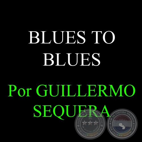 BLUES TO BLUES - Por GUILLERMO SEQUERA